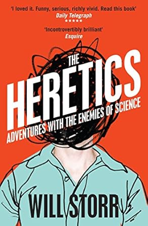 the heretics adventures with the enemies of science 1st edition will storr 0751574325, 978-0241963999