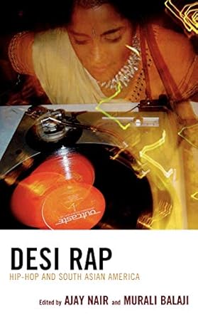 desi rap hip hop and south asian america 1st edition ajay nair ,murali balaji ,utkarsh ambudkar ,dj rekha