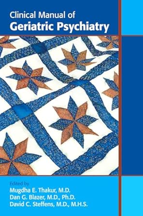 clinical manual of geriatric psychiatry 1st edition mugdha e thakur md ,dan g blazer md phd ,david c steffens