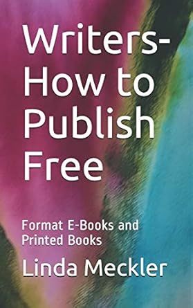 writers how to publish free format e books and printed books 1st edition linda felberbaum meckler 1505373794,