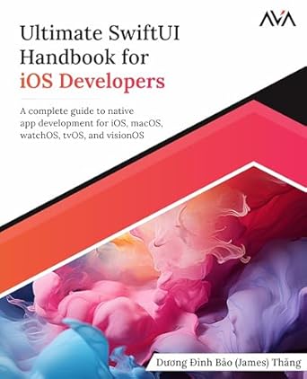 ultimate swiftui handbook for ios developers a complete guide to native app development for ios macos watchos