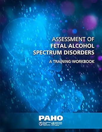 assessment of fetal alcohol spectrum disorders a training workbook 1st edition pan american health
