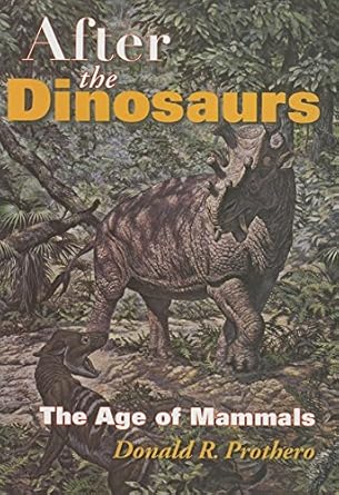 after the dinosaurs the age of mammals 1st edition donald r prothero 0253347335, 978-0253347336