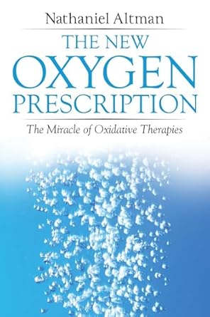 the new oxygen prescription the miracle of oxidative therapies 1st edition nathaniel altman 1620556073,