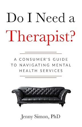 do i need a therapist a consumers guide to navigating mental health services 1st edition jenny simon