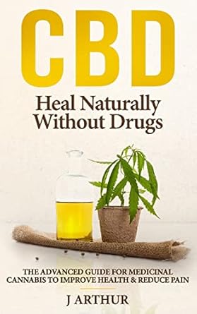 cbd heal naturally without drugs the advanced guide for medicinal cannabis to improve health and reduce pain