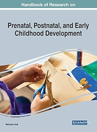 handbook of research on prenatal postnatal and early childhood development 1st edition neriman aral