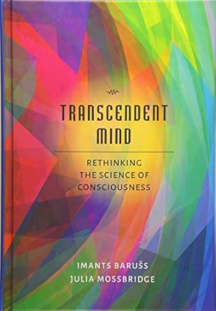 transcendent mind rethinking the science of consciousness 1st edition dr imants baruss phd ,julia mossbridge