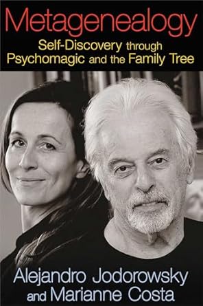 metagenealogy self discovery through psychomagic and the family tree 1st edition alejandro jodorowsky