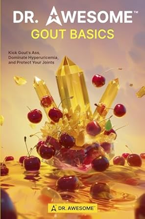 dr awesome gout basics kick gouts ass dominate hyperuricemia and protect your joints 1st edition dr awesome