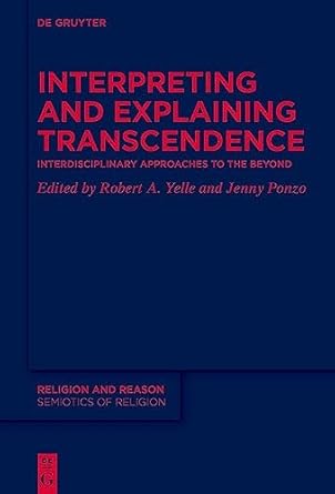 interpreting and explaining transcendence interdisciplinary approaches to the beyond 1st edition robert a