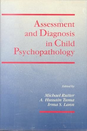 assessment and diagnosis in child psychopathology 1st edition michael rutter ,a hussain tuma ,irma s lann