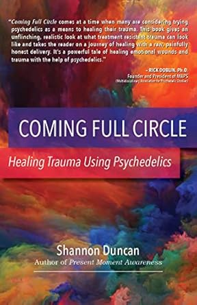coming full circle healing trauma using psychedelics 1st edition shannon duncan 1959254049, 978-1959254041