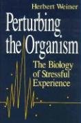perturbing the organism the biology of stressful experience 1st edition herbert weiner 0226890414,