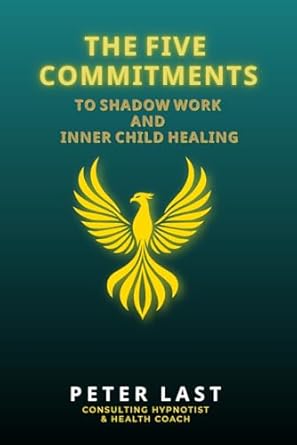 the five commitments to shadow work and inner child healing 1st edition peter last ,morgan lane 1998325202,