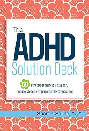 the adhd solution deck 50 strategies to help kids learn reduce stress and improve family connections 1st