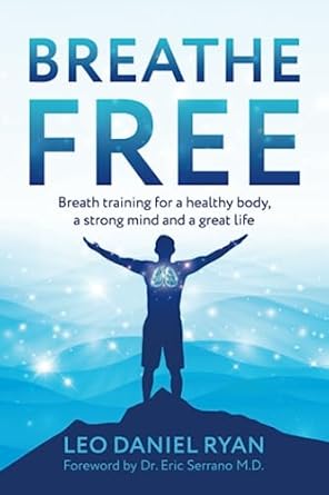 breathe free breath training for a health body a strong mind and a great life 1st edition leo daniel ryan