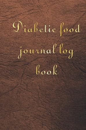 diabetic food journal log book diabetic log book diabetic journal log book 1st edition journal log book