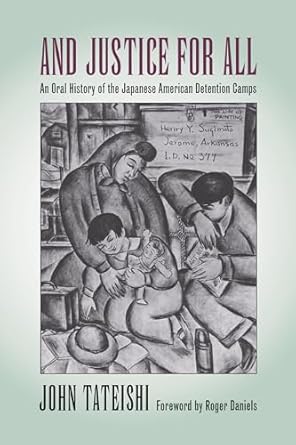 and justice for all an oral history of the japanese american detention camps 1st edition john tateishi ,roger