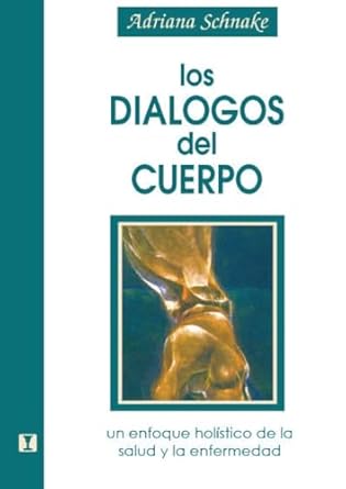 los dialogos del cuerpo un enfoque holistico de la salud y la enfermedad 1st edition adriana schnake
