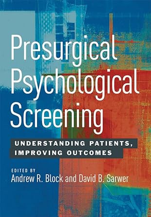 presurgical psychological screening understanding patients improving outcomes 1st edition dr andrew block phd