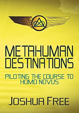 metahuman destinations piloting the course to homo novus 1st edition joshua free ,david zibert 0578766094,