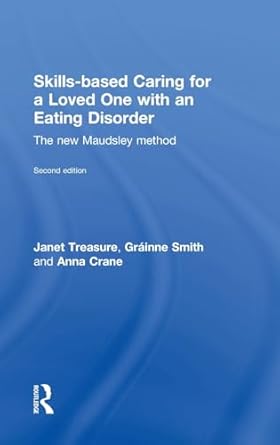 skills based caring for a loved one with an eating disorder 1st edition janet treasure ,grainne smith ,anna