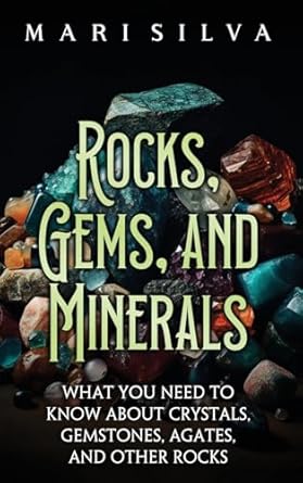 rocks gems and minerals what you need to know about crystals gemstones agates and other rocks 1st edition