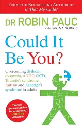 could it be you overcoming dyslexia dyspraxia adhd ocd tourettes syndrome autism and aspergers syndrome in