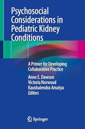 psychosocial considerations in pediatric kidney conditions guidance for collaborative practice 1st edition