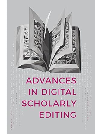 advances in digital scholarly editing papers presented at the dixit conferences in the hague cologne and