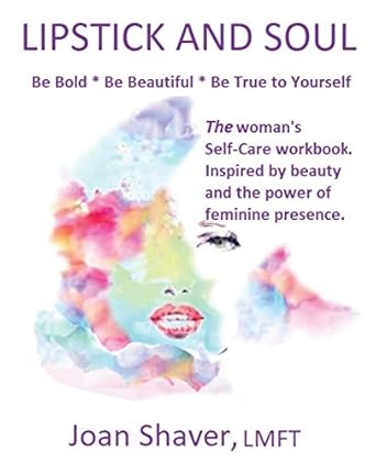 lipstick and soul the womans self care workbook inspired by beauty and the power of feminine presence 1st