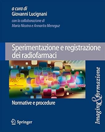 sperimentazione e registrazione dei radiofarmaci normative e procedure 1st edition giovanni lucignani