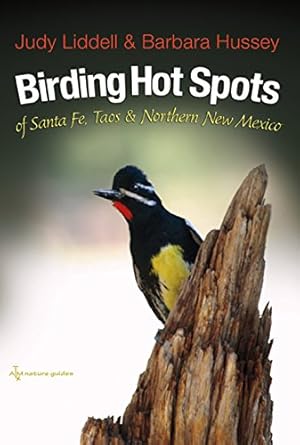 birding hot spots of santa fe taos and northern new mexico 1st edition judith liddell ,barbara hussey