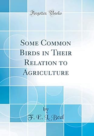 some common birds in their relation to agriculture 1st edition f e l beal 1528376935, 978-1528376938