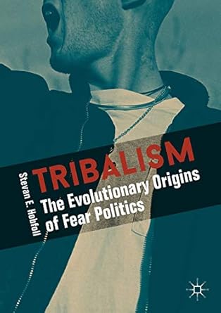 tribalism the evolutionary origins of fear politics 1st edition stevan e hobfoll 3319784048, 978-3319784045