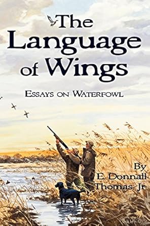 the language of wings essays on waterfowl 1st edition e donnall thomas jr 0981658490, 978-0981658490