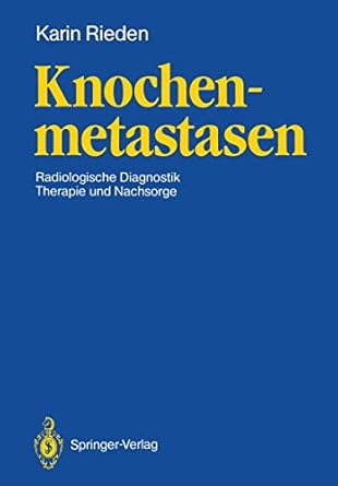 knochenmetastasen radiologische diagnostik therapie und nachsorge 1st edition karin rieden 3540190627,