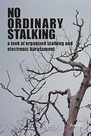 no ordinary stalking a look at organized stalking and electronic harassment 1st edition june ti 1460271408,