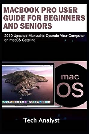 macbook pro user guide for beginners and seniors 2019 updated manual to operate your computer on macos