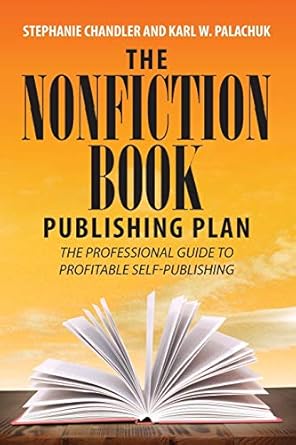 the nonfiction book publishing plan the professional guide to profitable self publishing 1st edition