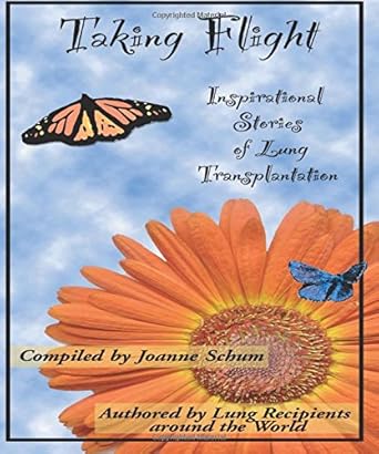 taking flight inspirational stories of lung transplantation 1st edition joanne m schum 1553696840,