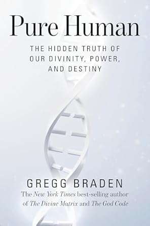 pure human the hidden truth of our divinity power and destiny 1st edition gregg braden 1401949363,