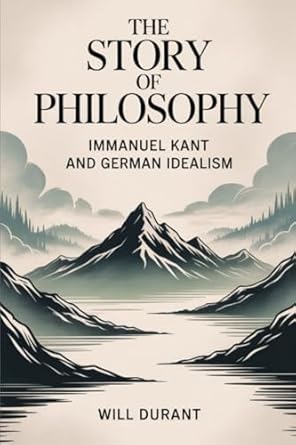 the story of philosophy immanuel kant and german idealism 1st edition will durant ,original thinkers