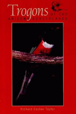 trogons of the arizona borderlands 1st edition richard c taylor 0918080789, 978-0918080783