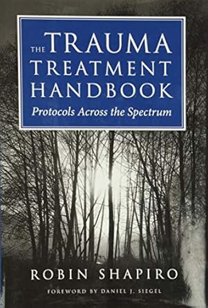the trauma treatment handbook protocols across the spectrum 1st edition robin shapiro 0393706184,