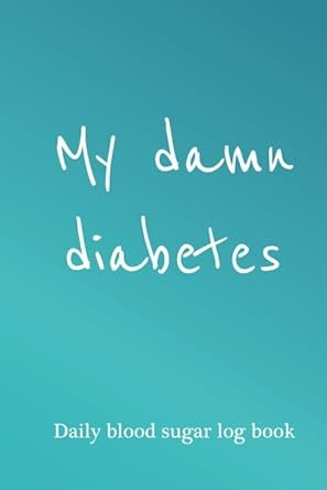 my damn diabetes daily blood sugar log book diabetic food journal log book diabetic log book 1st edition