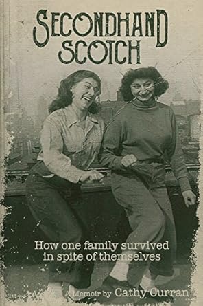 secondhand scotch how one family survived in spite of themselves 1st edition cathy curran 1523709391,