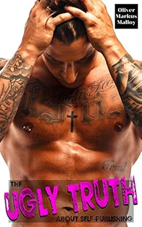 the ugly truth about self publishing not another cookie cutter contemporary romance 1st edition oliver markus