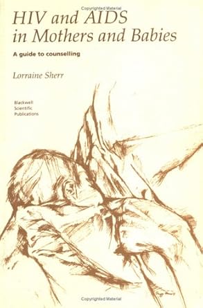 hiv and aids in mothers and babies a guide to counselling 1st edition lorraine sherr 0632028343,